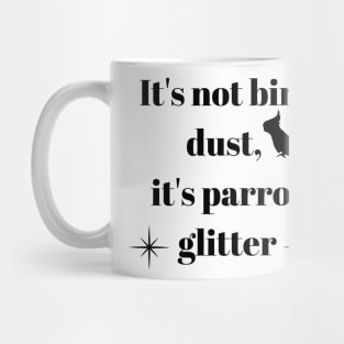 It's not bird dust, it's parrot glitter quote black Mug